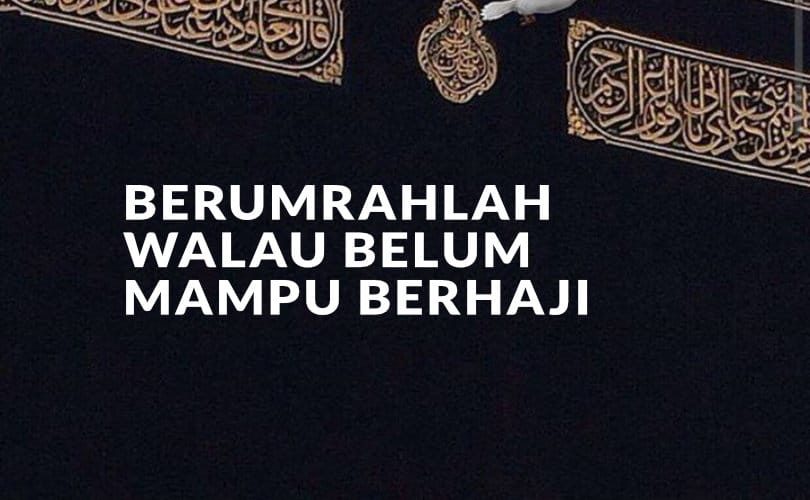 Apabila Belum Mampu Haji, Usahakan Segera Umrah