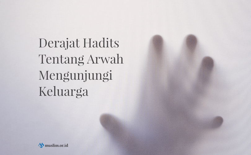 Derajat Hadits Tentang Arwah Mengunjungi Keluarga