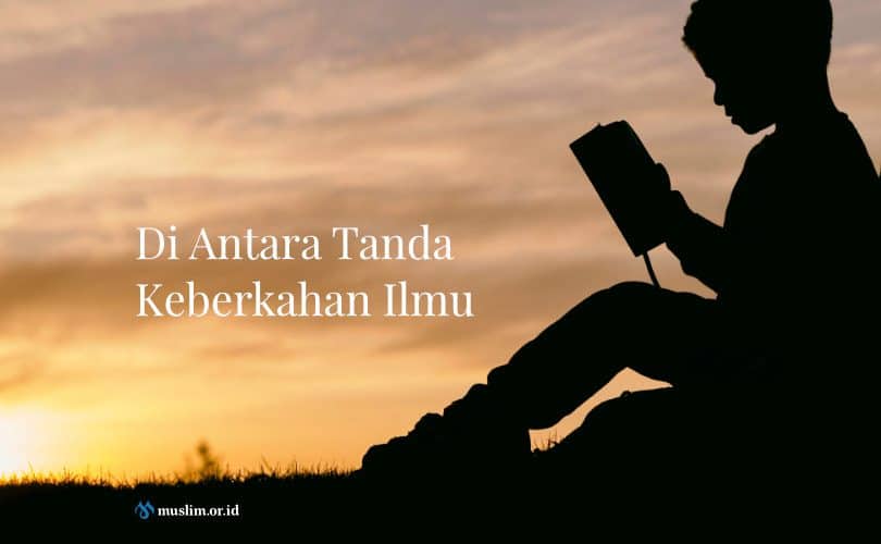 Di Antara Tanda Keberkahan Ilmu