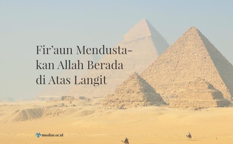 Fir’aun Mendustakan Allah Berada di Atas Langit