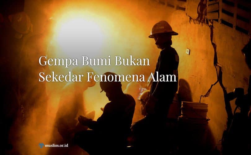Gempa Bumi Bukan Sekedar Fenomena Alam