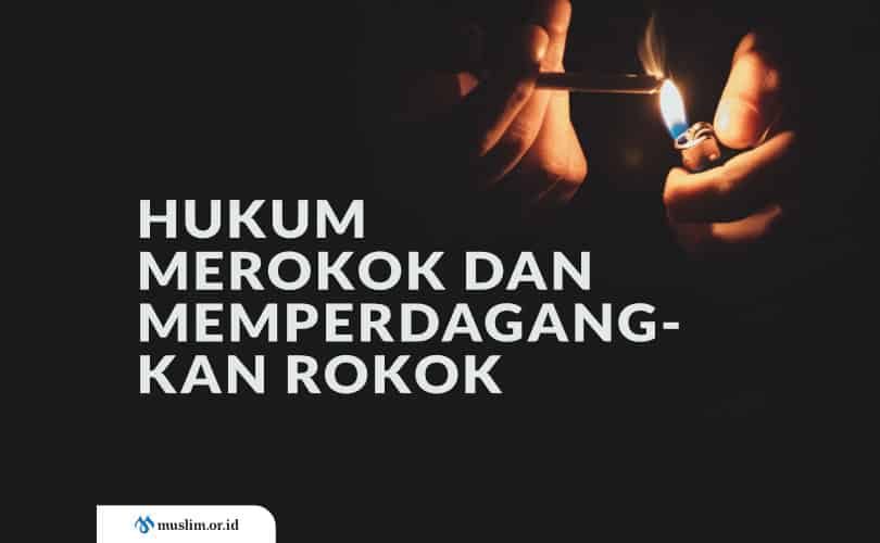 Hukum Merokok dan Memperdagangkan Rokok