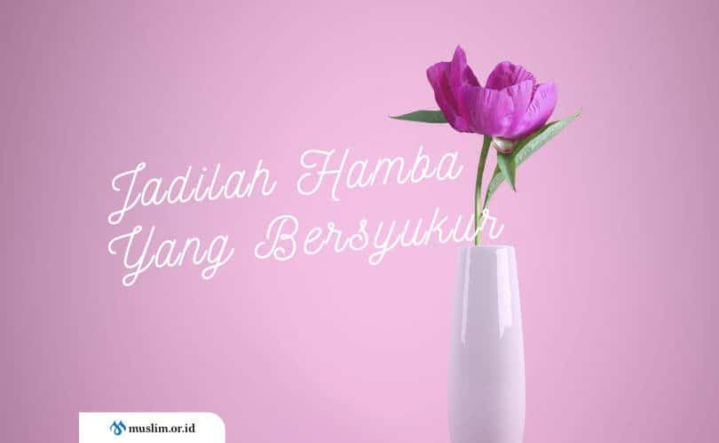 Jadilah Hamba Allah Yang Bersyukur