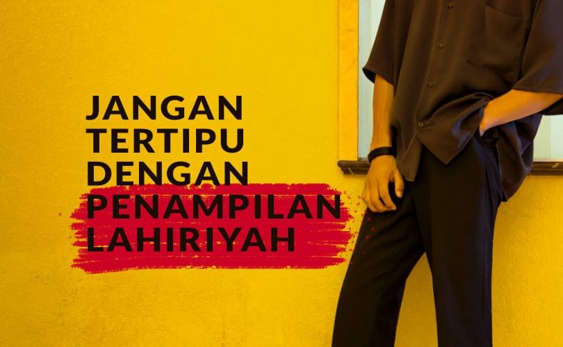 Jangan Tertipu Dengan Penampilan Lahiriyah