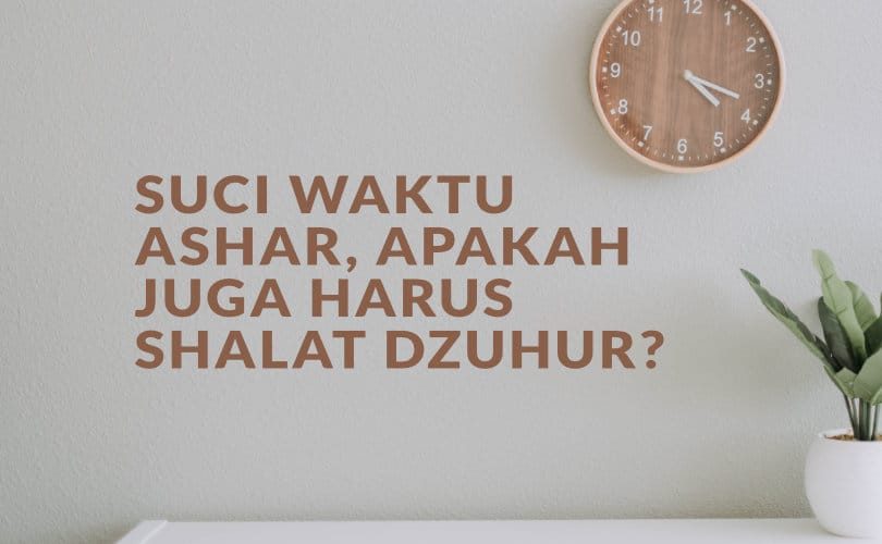 Jika Suci dari Haid di Waktu Ashar, Apakah juga Harus Shalat Dzuhur?