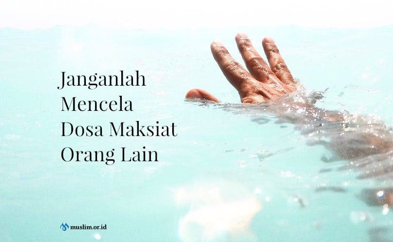 Larangan Mencela Seorang Muslim yang Sudah Bertaubat Dari Dosa Maksiatnya