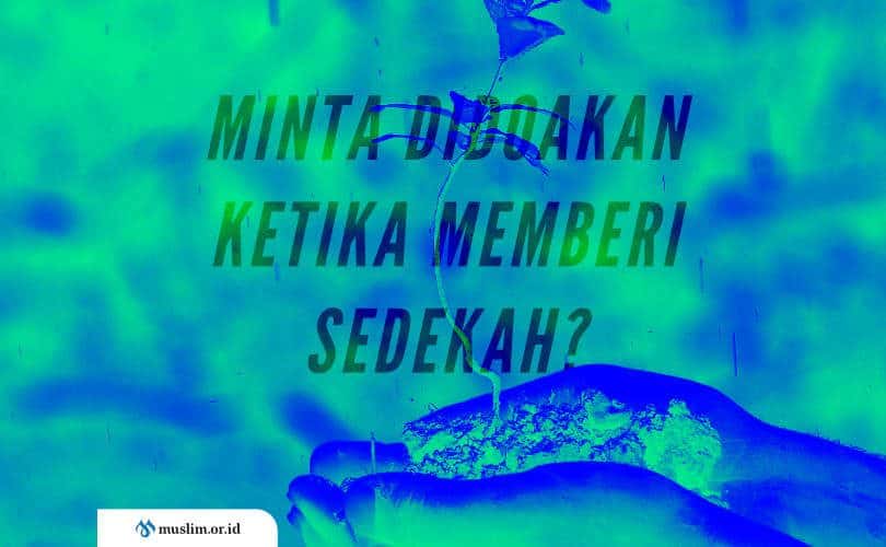 Lebih Baik Tidak Minta Didoakan ketika Memberi Sedekah