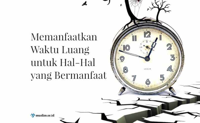 Memanfaatkan Waktu Luang untuk Hal-Hal yang Bermanfaat