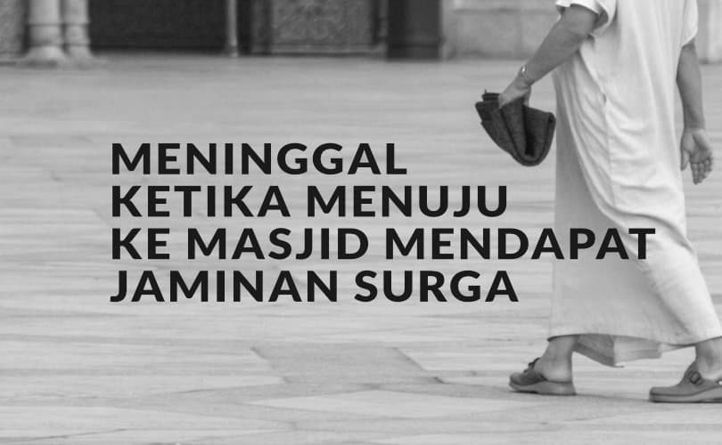 Meninggal Ketika Menuju Ke Masjid Mendapat Jaminan Surga