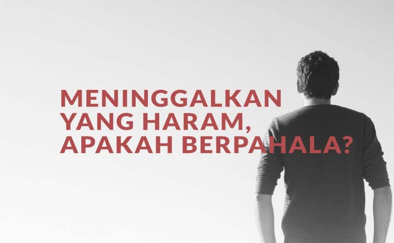 Meninggalkan yang Haram, Apakah Berpahala?