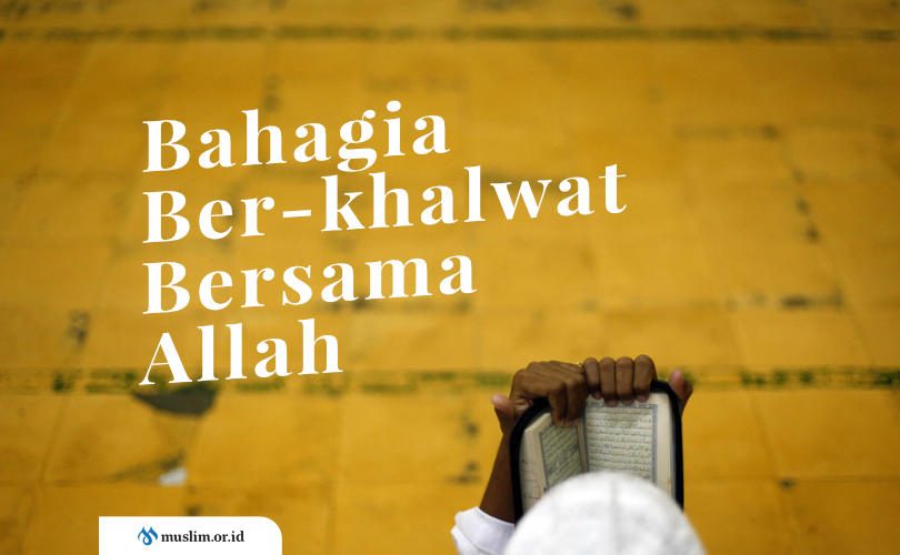 Merasakan Bahagia Ketika Ber-khalwat Bersama Allah