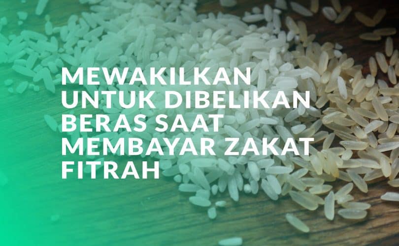 Mewakilkan untuk Dibelikan Beras Saat Membayar Zakat Fitrah