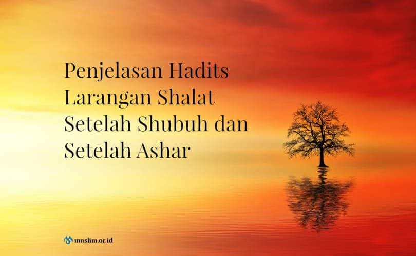 Penjelasan Hadits Larangan Shalat Setelah Shubuh dan Setelah Ashar