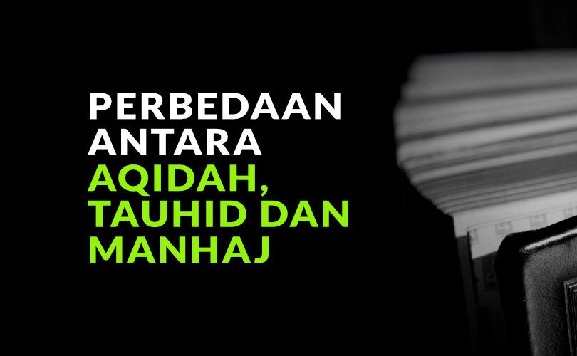 Perbedaan antara Aqidah, Tauhid dan Manhaj