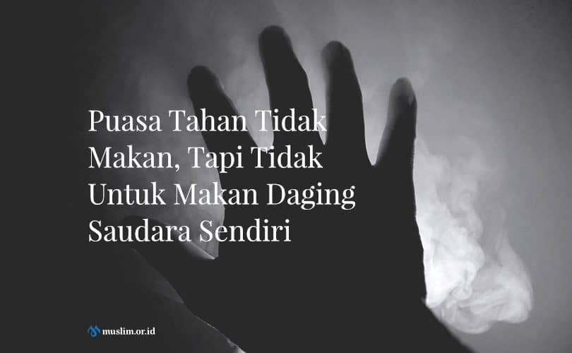 Puasa Tahan Tidak Makan, Tapi Tidak Untuk Makan Daging Saudara Sendiri