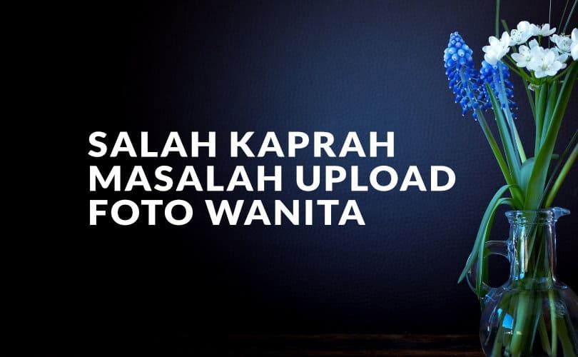 Salah Kaprah Masalah Upload Foto Wanita