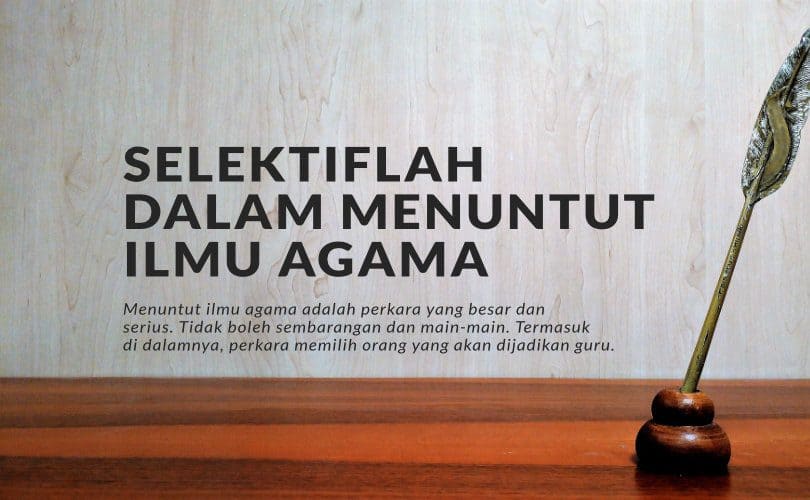 Selektif Dalam Menuntut Ilmu Agama
