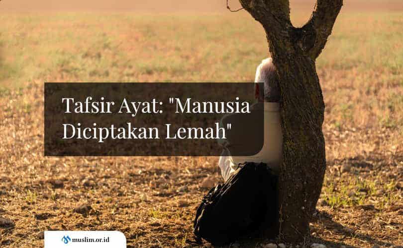 Tafsir Ayat: “Manusia Diciptakan Lemah”