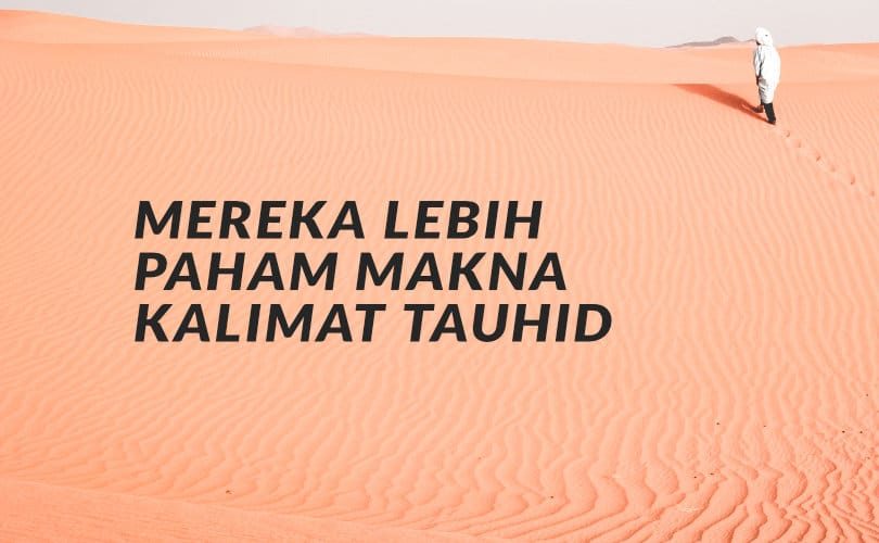 Ternyata Orang Musyrik Zaman Dahulu Lebih Paham Makna Kalimat Tauhid