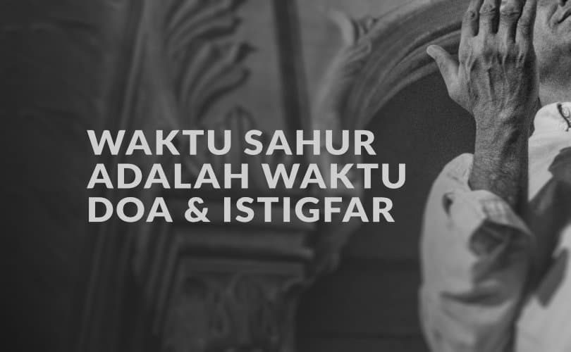 Waktu Sahur Bukan Untuk Ngobrol dan Nonton, Tapi Doa dan istigfar