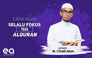 Cara agar selalu fokus pada Al-quran
