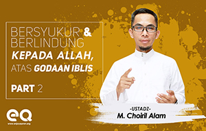 Bersyukur dan berlindung kepada Allah atas godaan iblis (Part 2)