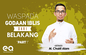 Waspada godaan iblis dari belakang (Part 1)