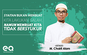 Syaitan bukan membuat kita mellakukan kesalahan namun membuat kita tidak bersyukur